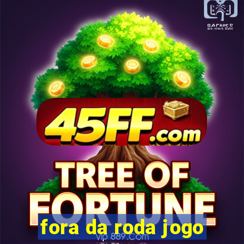fora da roda jogo
